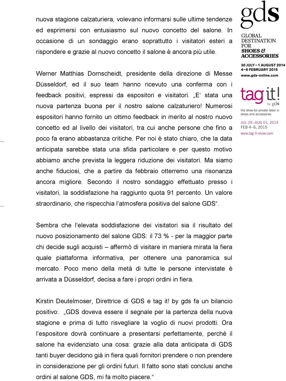 Werner Matthias Dornscheidt, presidente della direzione di Messe Düsseldorf, ed il suo team hanno ricevuto una conferma con i feedback positivi, espressi da espositori e visitatori.