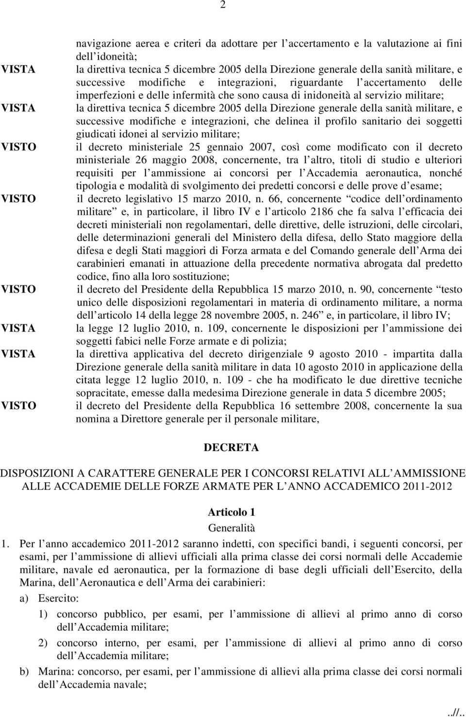 2005 della Direzione generale della sanità militare, e successive modifiche e integrazioni, che delinea il profilo sanitario dei soggetti giudicati idonei al servizio militare; il decreto