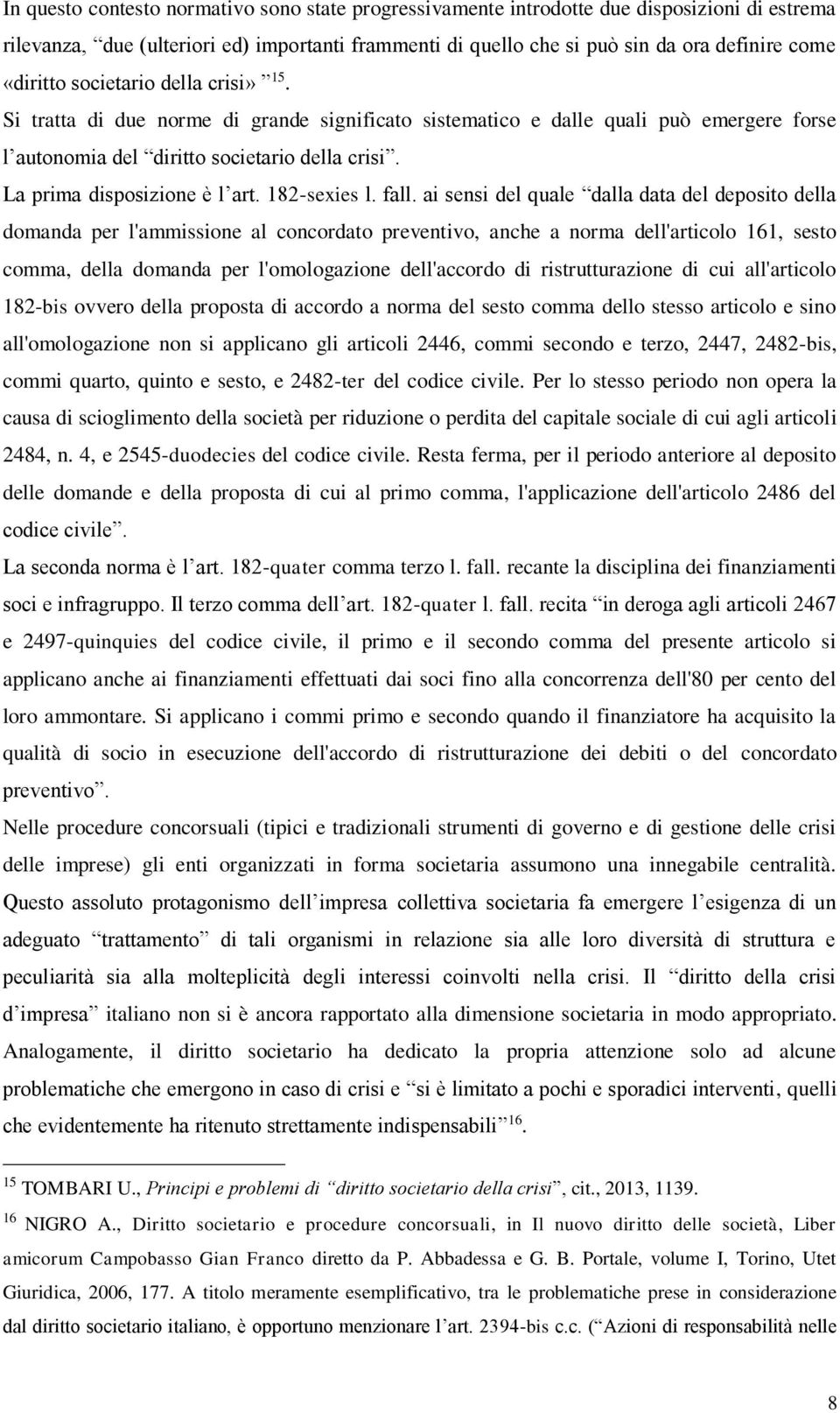 La prima disposizione è l art. 182-sexies l. fall.