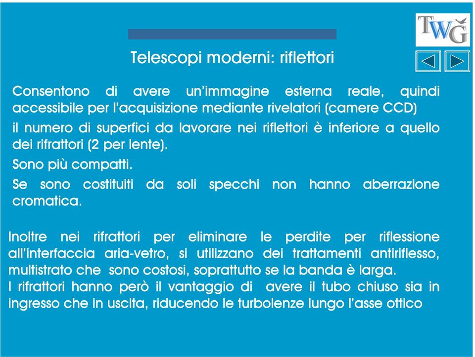 Se sono costituiti da soli specchi non hanno aberrazione cromatica.