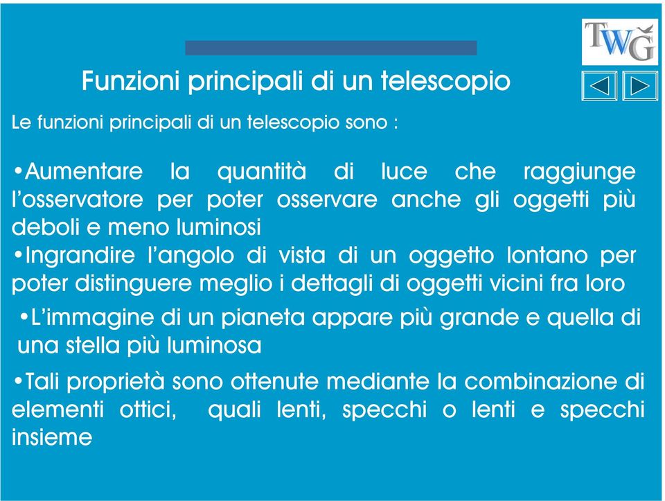 per poter distinguere meglio i dettagli di oggetti vicini fra loro L immagine di un pianeta appare più grande e quella di una