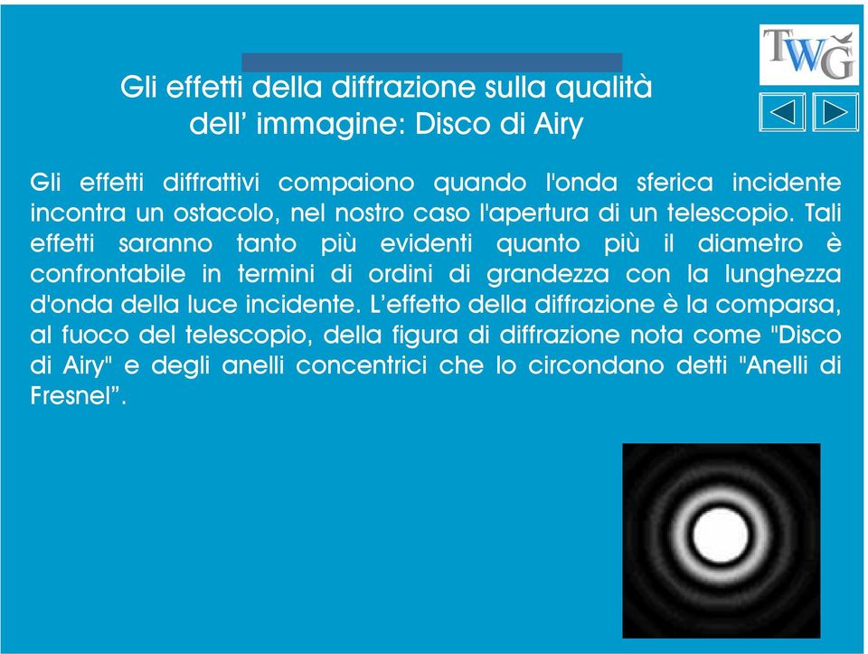 Tali effetti saranno tanto più evidenti quanto più il diametro è confrontabile in termini di ordini di grandezza con la lunghezza d'onda