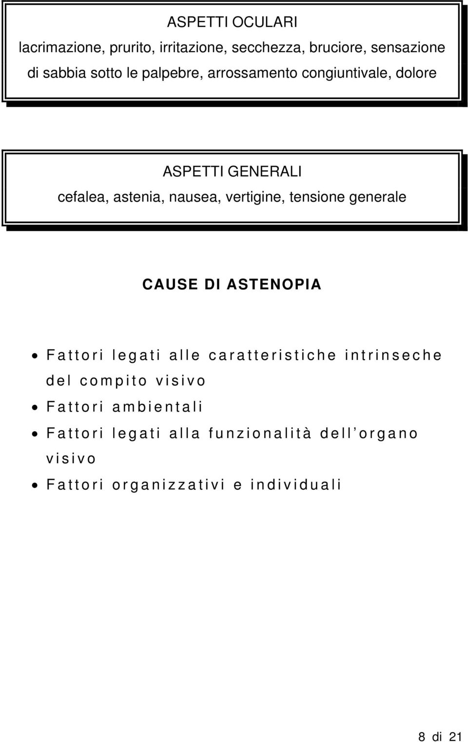 tensione generale CAUSE DI ASTENOPIA Fattori legati alle caratteristiche intrinseche del compito visivo