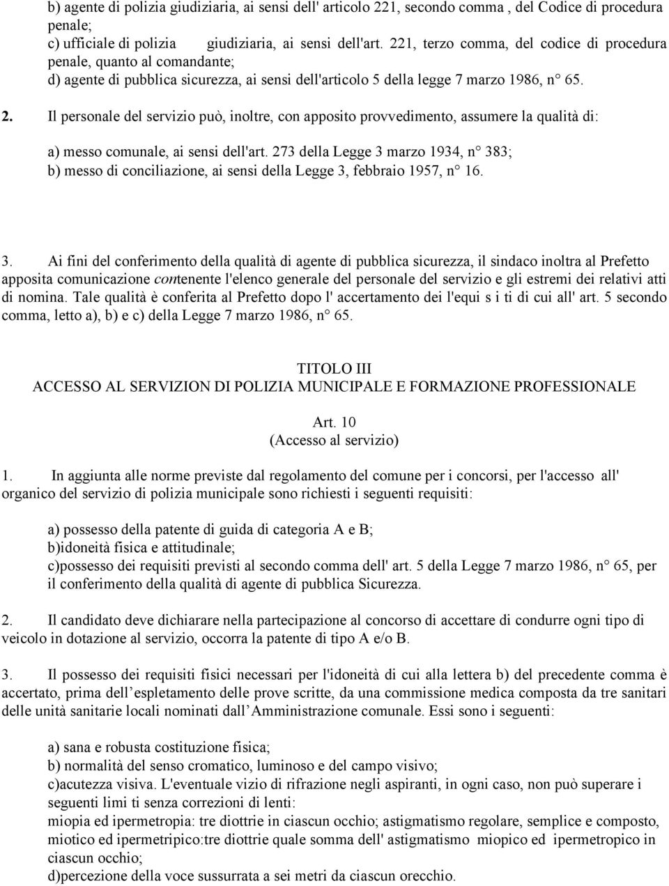 Il personale del servizio può, inoltre, con apposito provvedimento, assumere la qualità di: a) messo comunale, ai sensi dell'art.