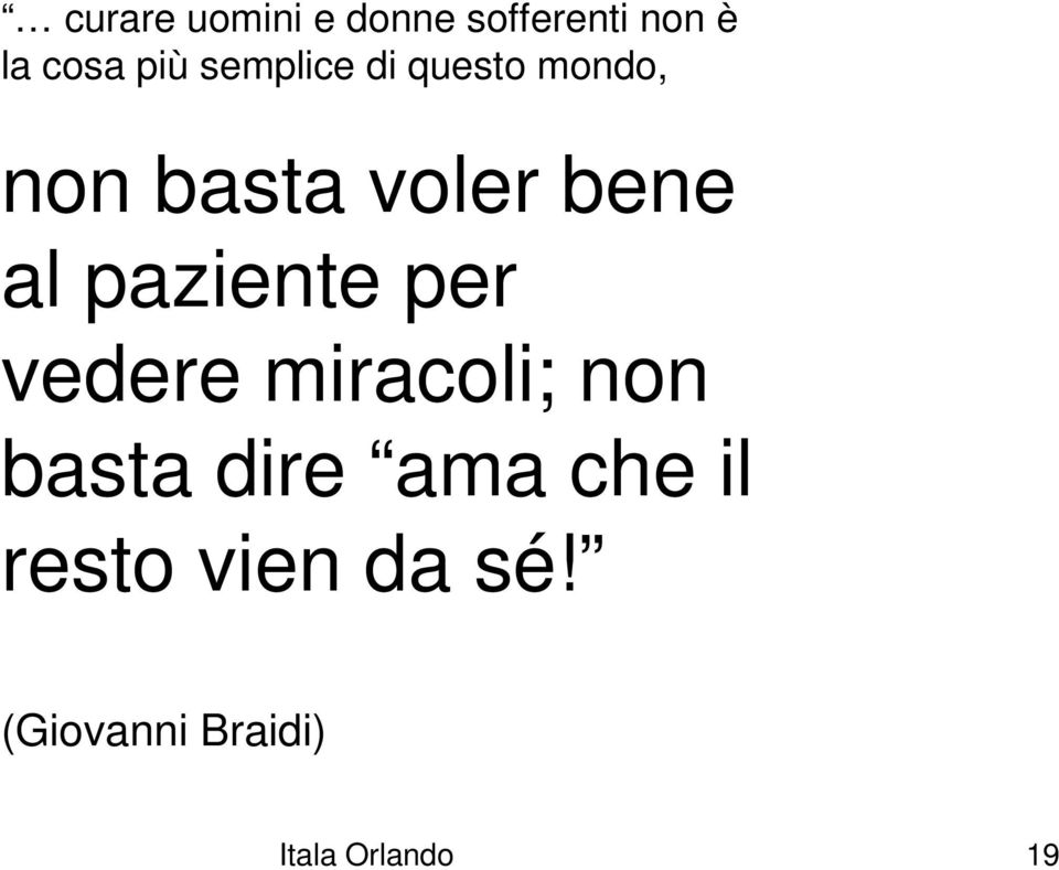 bene al paziente per vedere miracoli; non basta