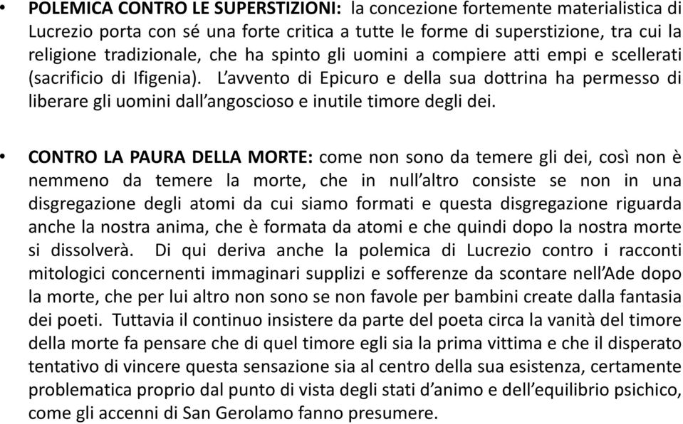 CONTRO LA PAURA DELLA MORTE: come non sono da temere gli dei, così non è nemmeno da temere la morte, che in null altro consiste se non in una disgregazione degli atomi da cui siamo formati e questa