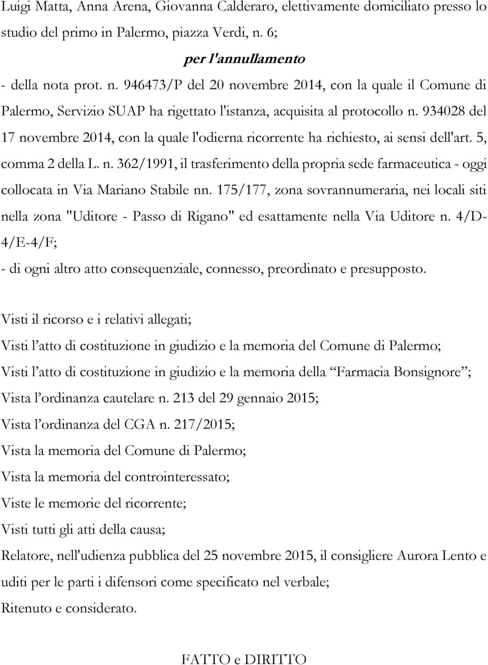 934028 del 17 novembre 2014, con la quale l'odierna ricorrente ha richiesto, ai sensi dell'art. 5, comma 2 della L. n. 362/1991, il trasferimento della propria sede farmaceutica - oggi collocata in Via Mariano Stabile nn.