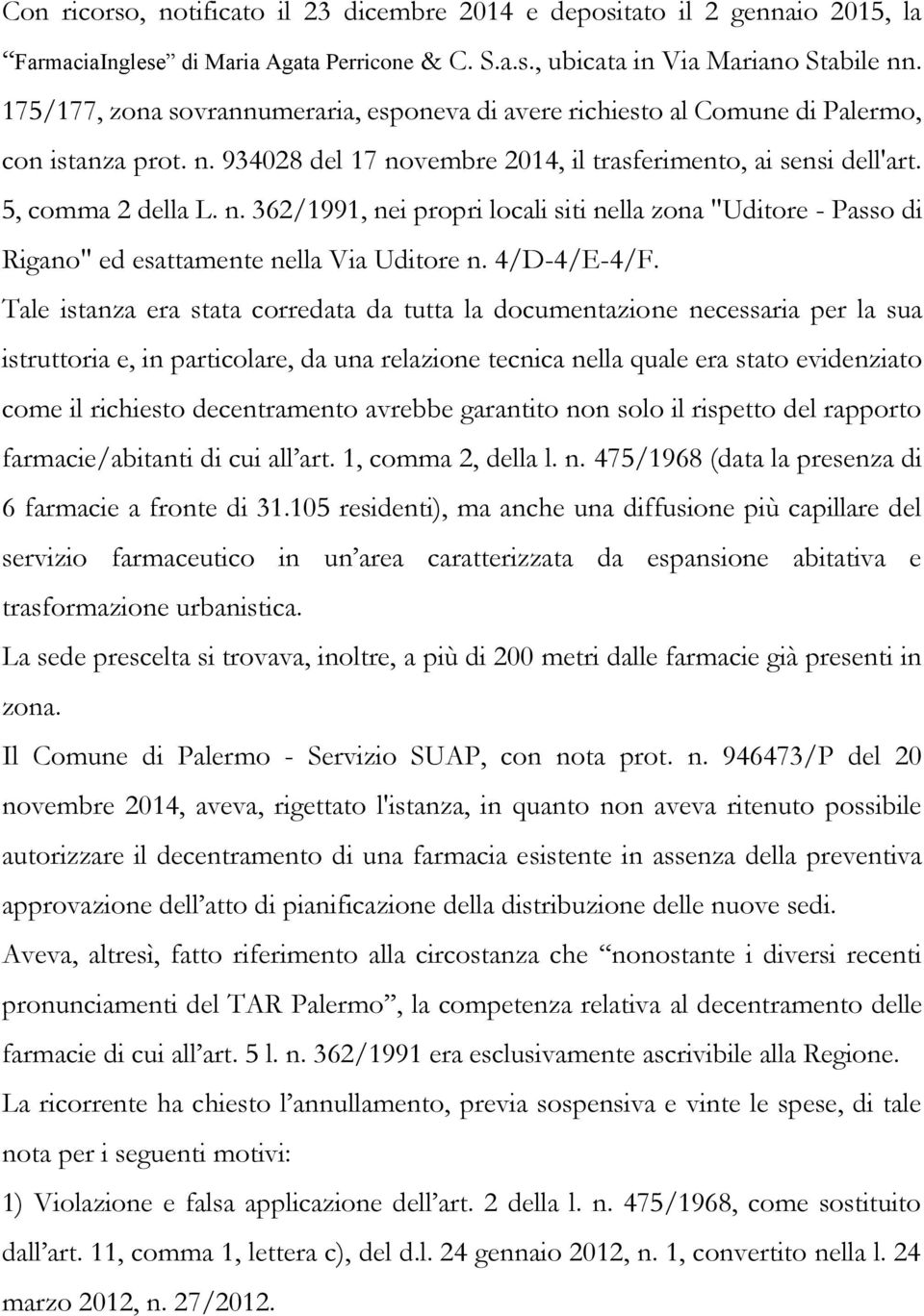 934028 del 17 novembre 2014, il trasferimento, ai sensi dell'art. 5, comma 2 della L. n. 362/1991, nei propri locali siti nella zona "Uditore - Passo di Rigano" ed esattamente nella Via Uditore n.