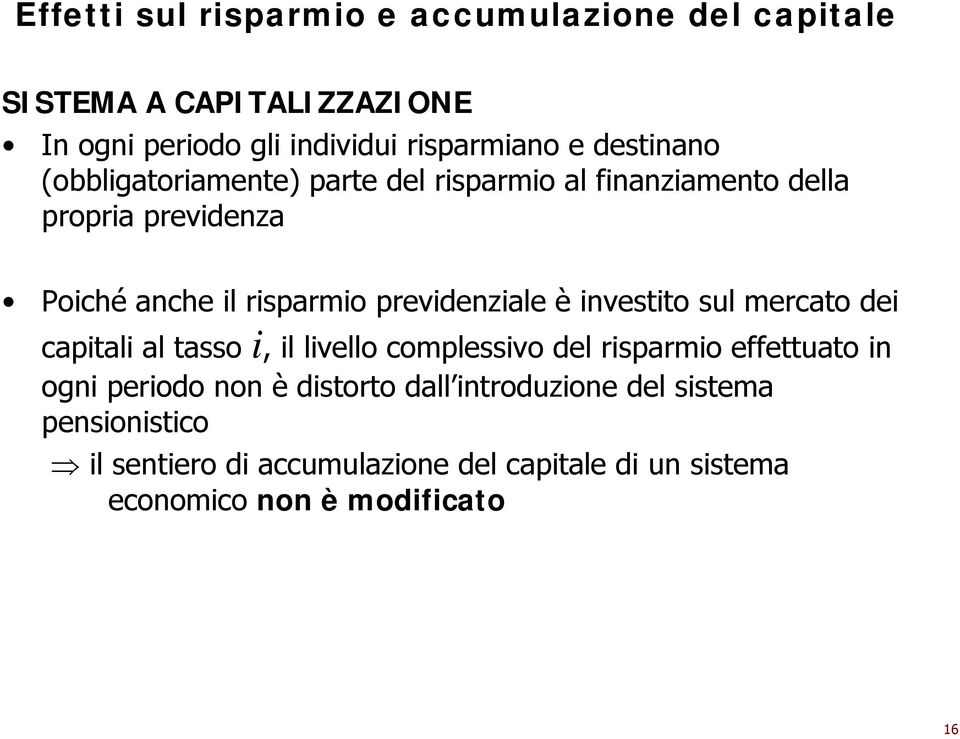 previdenziale è investito sul mercato dei capitali al tasso i, il livello complessivo del risparmio effettuato in ogni periodo