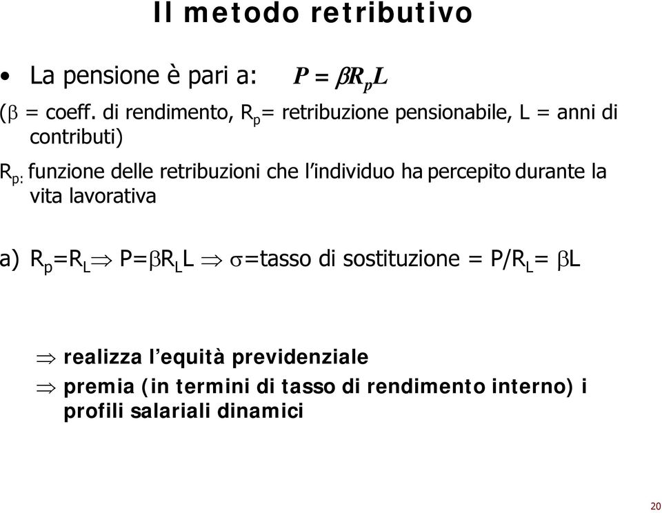 retribuzioni che l individuo ha percepito durante la vita lavorativa a) R p =R L P=βR L L σ=tasso