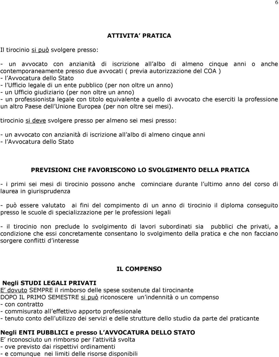 a quello di avvocato che eserciti la professione un altro Paese dell Unione Europea (per non oltre sei mesi).