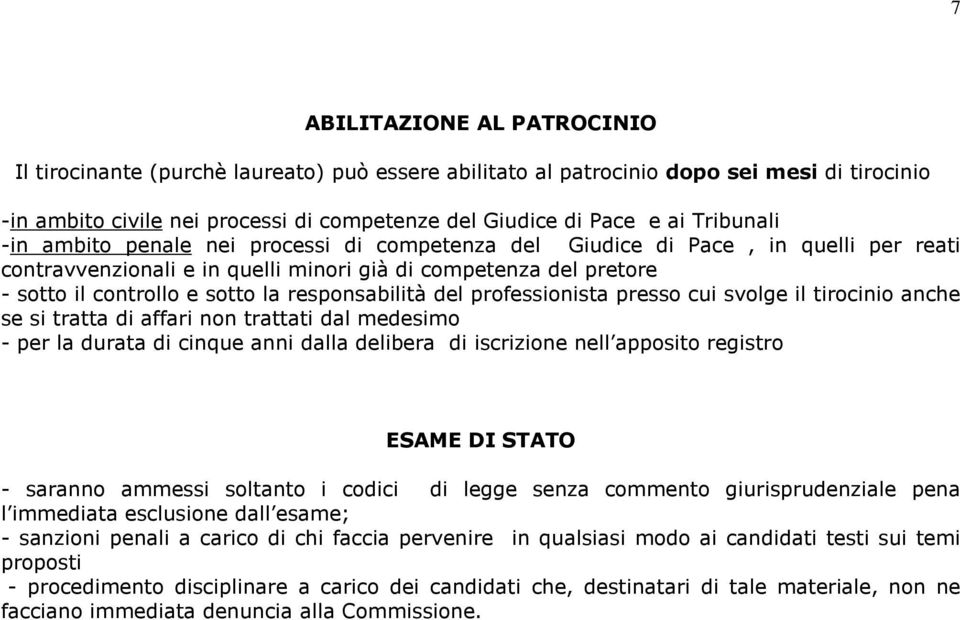 responsabilità del professionista presso cui svolge il tirocinio anche se si tratta di affari non trattati dal medesimo - per la durata di cinque anni dalla delibera di iscrizione nell apposito