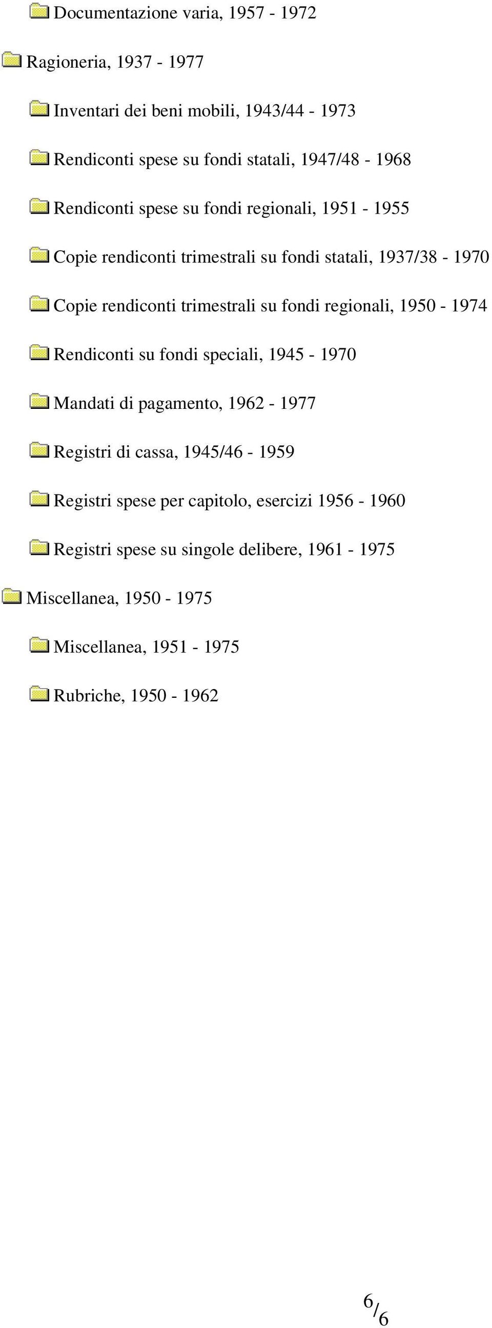 fondi regionali, 1950-1974 Rendiconti su fondi speciali, 1945-1970 Mandati di pagamento, 1962-1977 Registri di cassa, 1945/46-1959 Registri