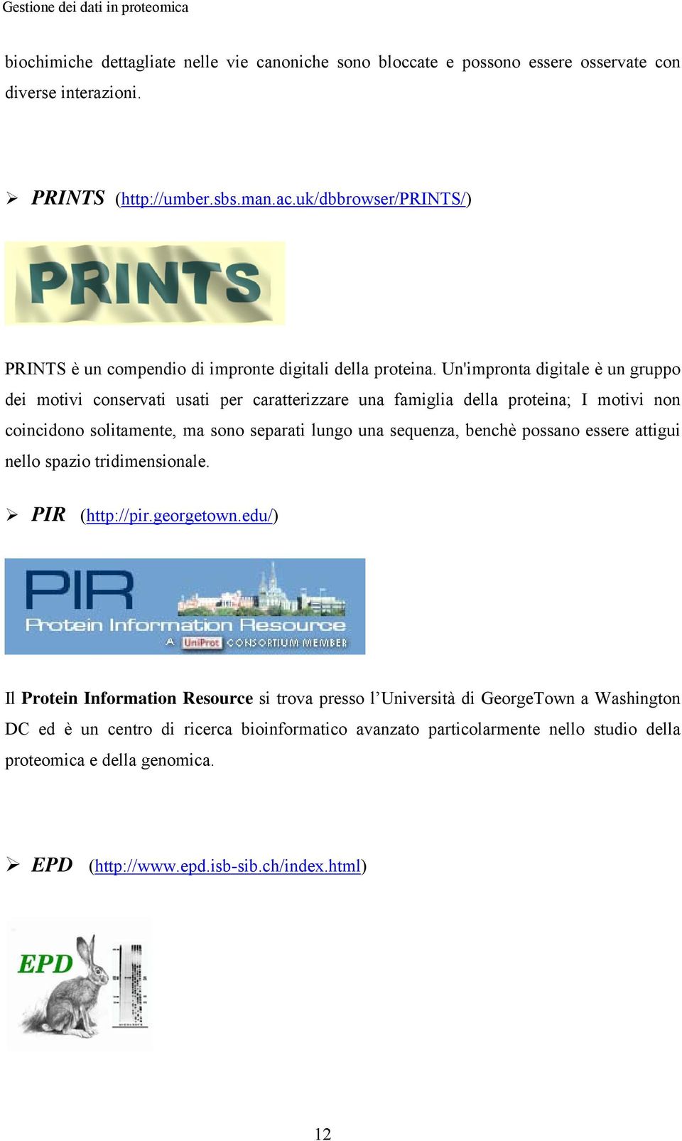 Un'impronta digitale è un gruppo dei motivi conservati usati per caratterizzare una famiglia della proteina; I motivi non coincidono solitamente, ma sono separati lungo una sequenza,