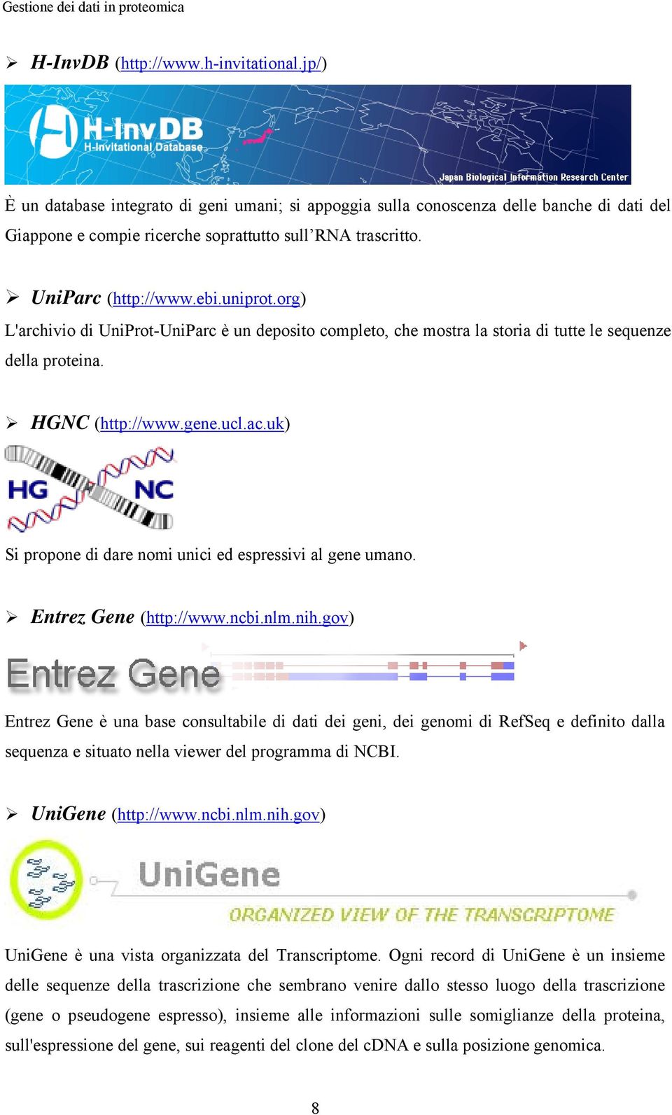 uk) Si propone di dare nomi unici ed espressivi al gene umano. Entrez Gene (http://www.ncbi.nlm.nih.