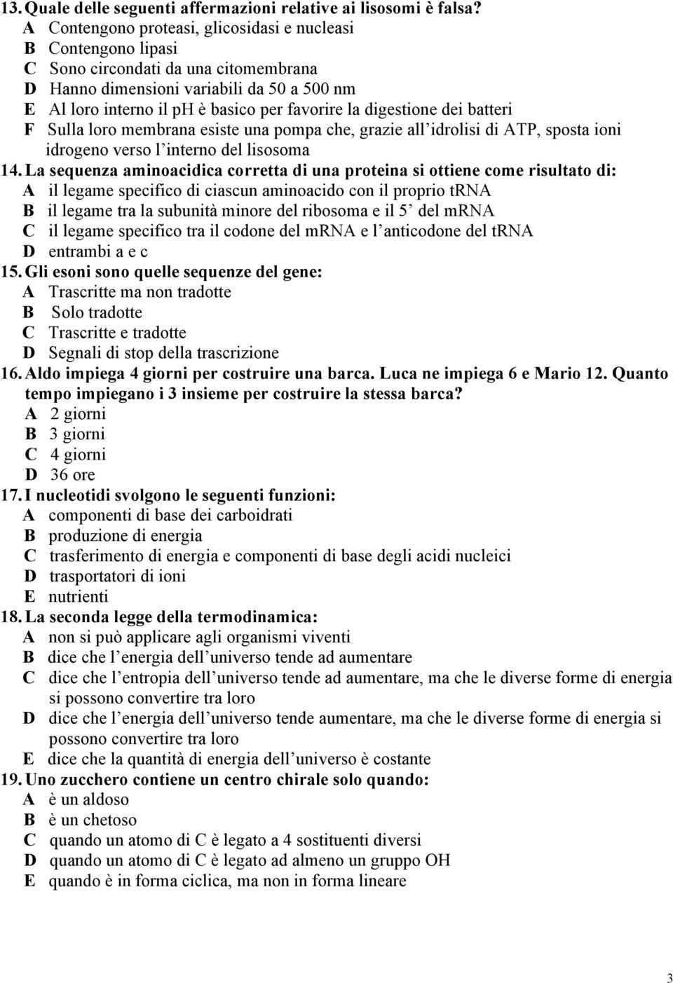 digestione dei batteri F Sulla loro membrana esiste una pompa che, grazie all idrolisi di ATP, sposta ioni idrogeno verso l interno del lisosoma 14.