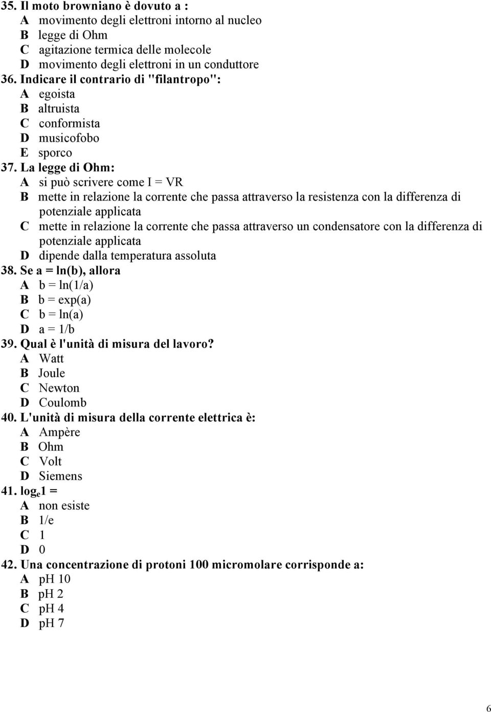 La legge di Ohm: A si può scrivere come I = VR B mette in relazione la corrente che passa attraverso la resistenza con la differenza di potenziale applicata C mette in relazione la corrente che passa