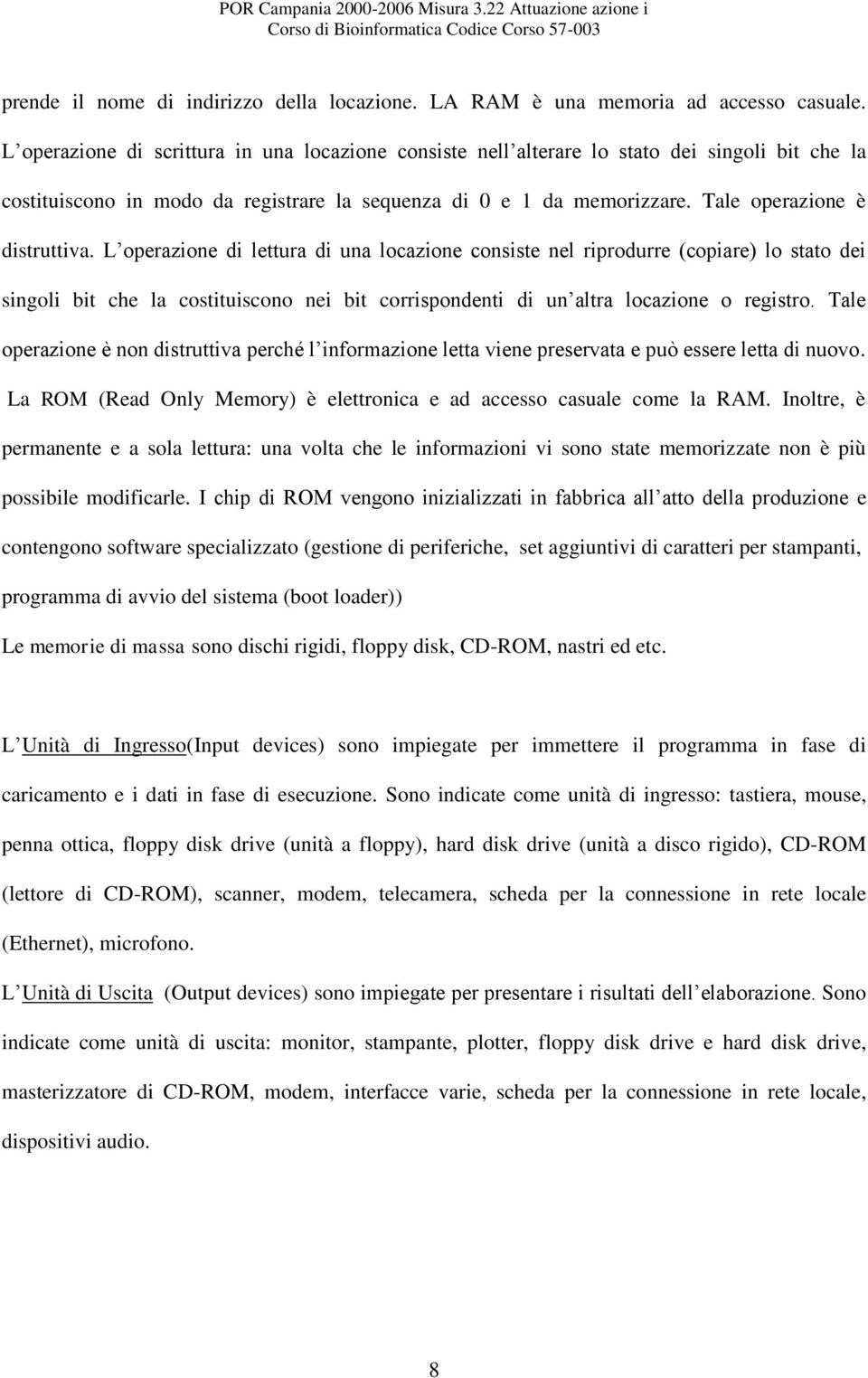 Tale operazione è distruttiva.