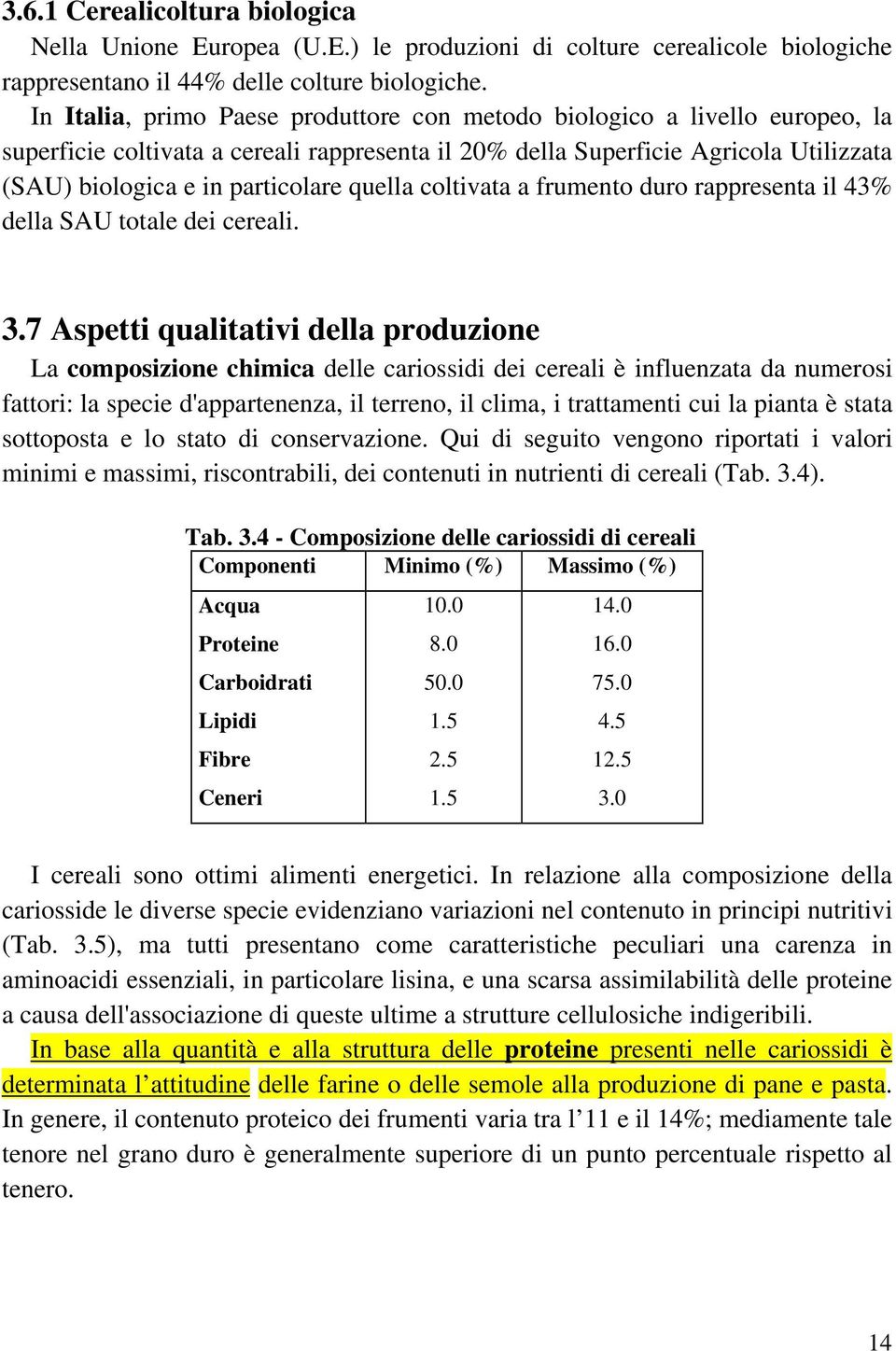 quella coltivata a frumento duro rappresenta il 43% della SAU totale dei cereali. 3.