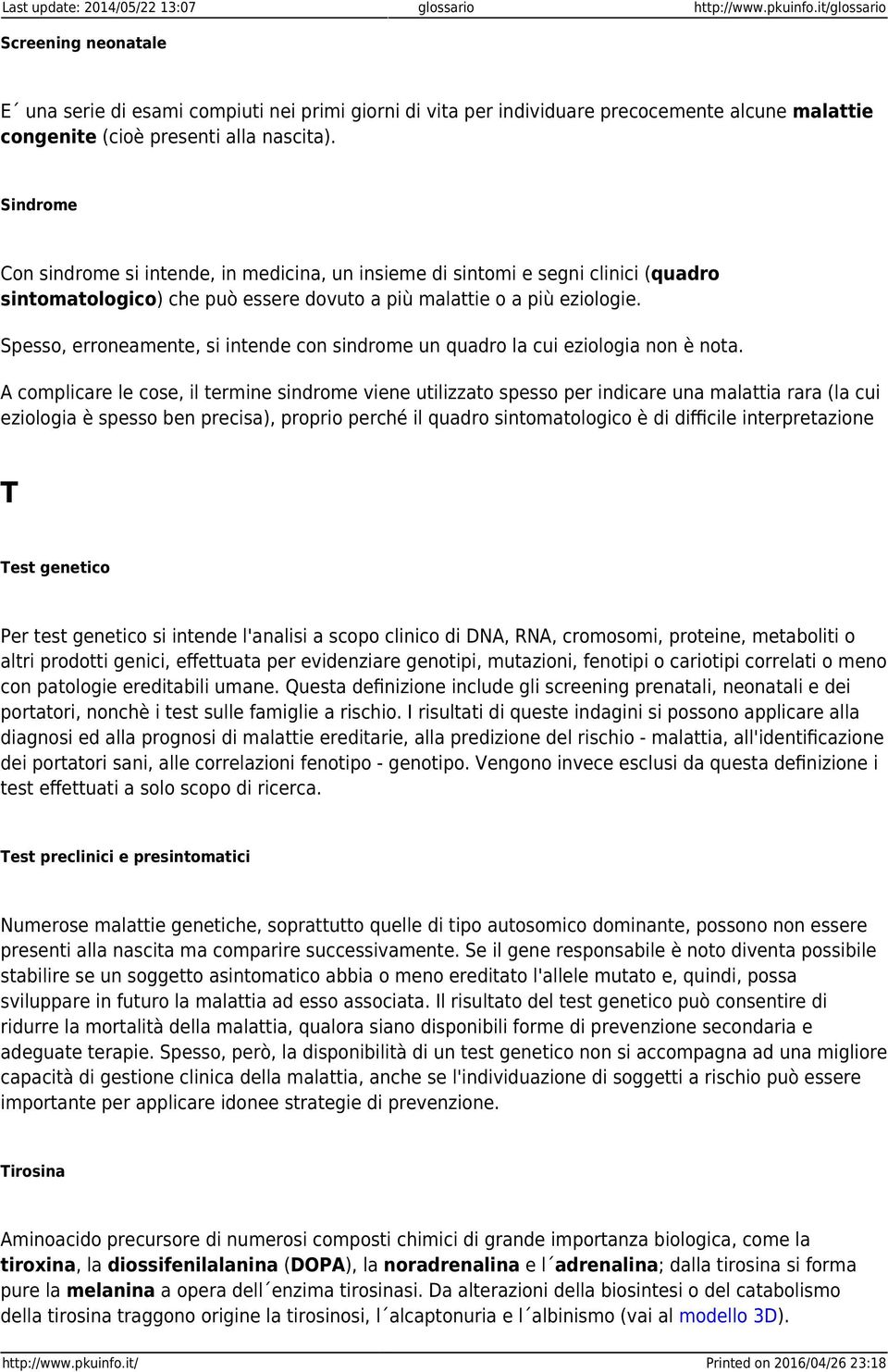 Sindrome Con sindrome si intende, in medicina, un insieme di sintomi e segni clinici (quadro sintomatologico) che può essere dovuto a più malattie o a più eziologie.