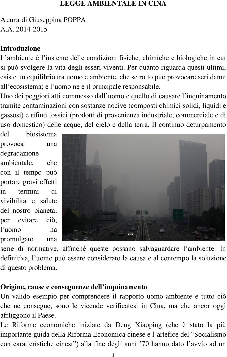 Uno dei peggiori atti commesso dall uomo è quello di causare l inquinamento tramite contaminazioni con sostanze nocive (composti chimici solidi, liquidi e gassosi) e rifiuti tossici (prodotti di