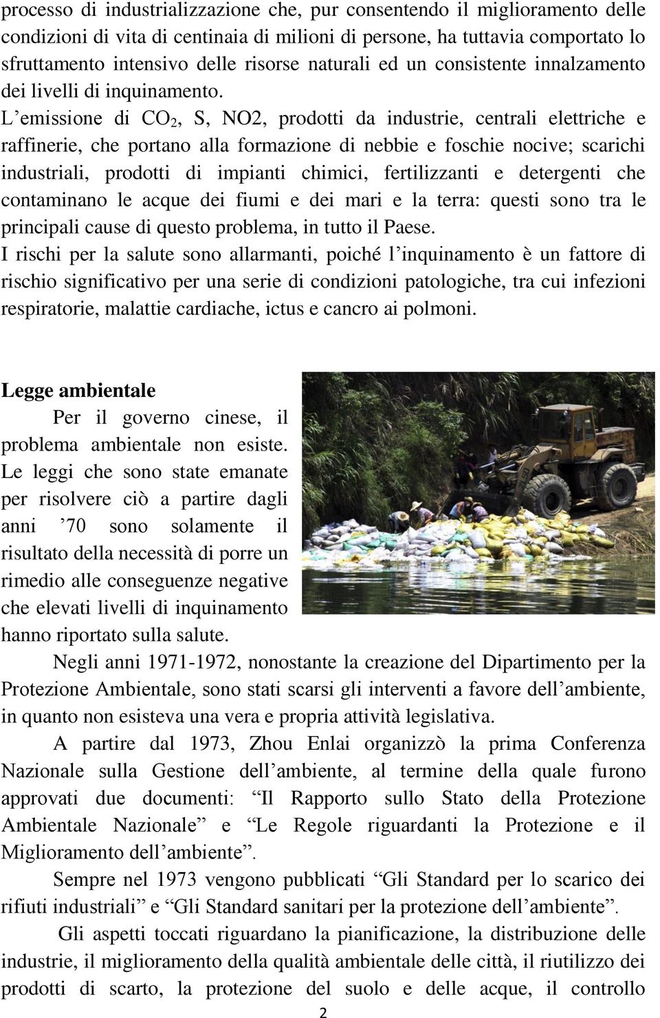 L emissione di CO 2, S, NO2, prodotti da industrie, centrali elettriche e raffinerie, che portano alla formazione di nebbie e foschie nocive; scarichi industriali, prodotti di impianti chimici,