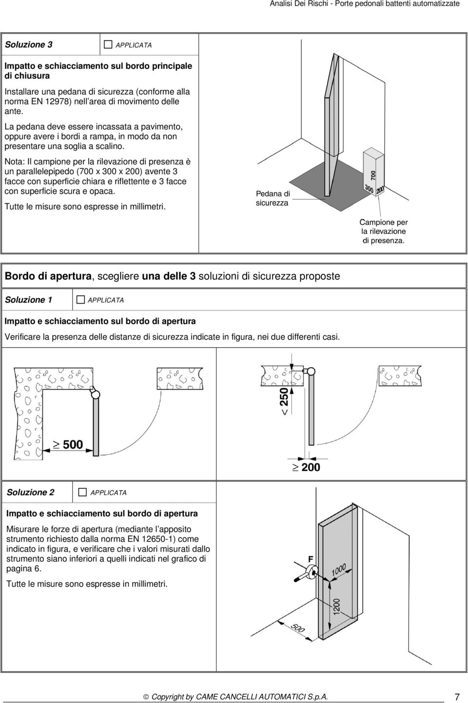 Nota: Il campione per la rilevazione di presenza è un parallelepipedo (700 x 300 x 200) avente 3 facce con superficie chiara e riflettente e 3 facce con superficie scura e opaca.