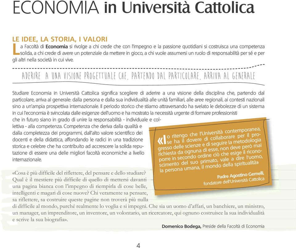 aderire a una visione progettuale che, partendo dal particolare, arriva al generale Studiare Economia in Università Cattolica significa scegliere di aderire a una visione della disciplina che,