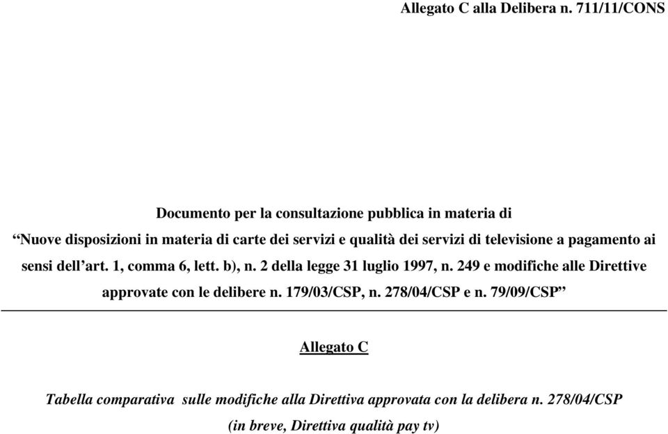 dei servizi di televisione a pagamento ai sensi dell art. 1, comma 6, lett. b), n. 2 della legge 31 luglio 1997, n.