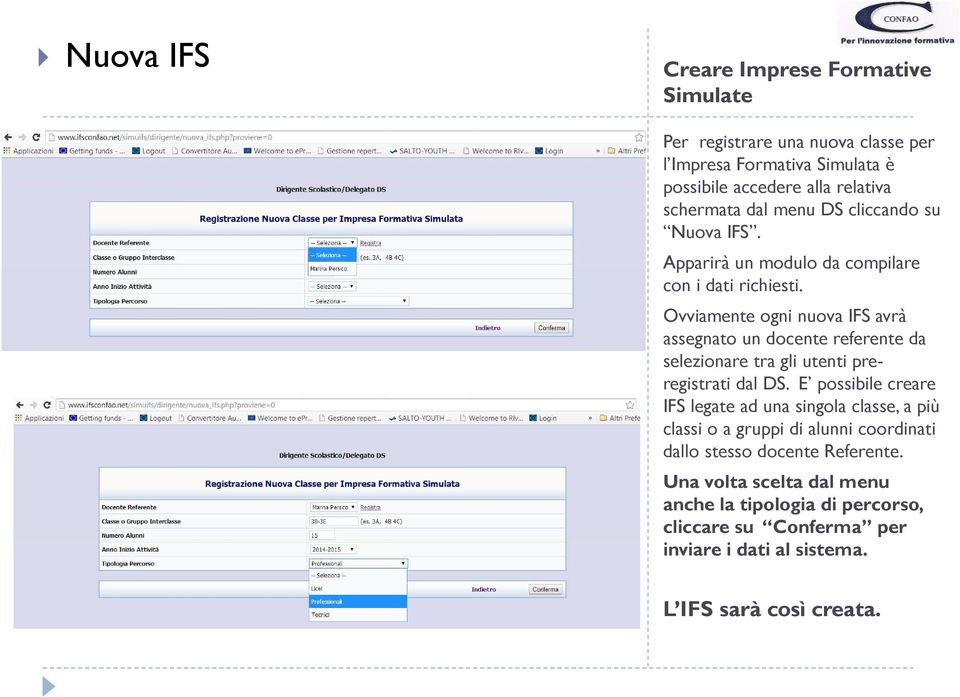 Ovviamente ogni nuova IFS avrà assegnato un docente referente da selezionare tra gli utenti preregistrati dal DS.