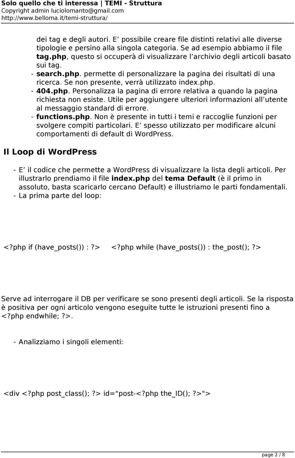 Se non presente, verrà utilizzato index.php. - 404.php. Personalizza la pagina di errore relativa a quando la pagina richiesta non esiste.