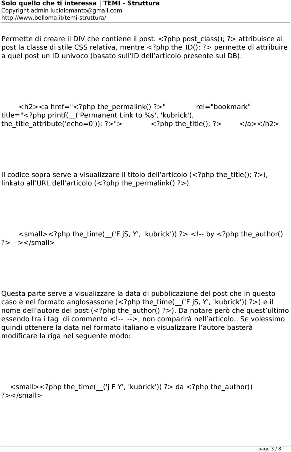 php printf( ('Permanent Link to %s', 'kubrick'), the_title_attribute('echo=0'));?>"> <?php the_title();?> </a></h2> Il codice sopra serve a visualizzare il titolo dell articolo (<?php the_title();?>), linkato all URL dell articolo (<?