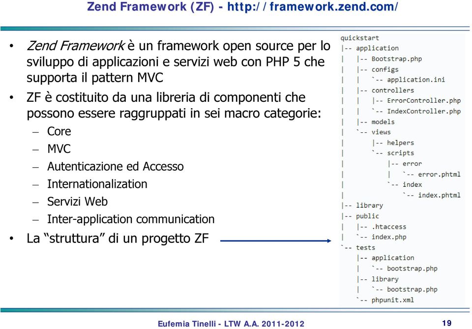 com/ Zend Framework è un framework open source per lo sviluppo di applicazioni e servizi web con PHP 5 che