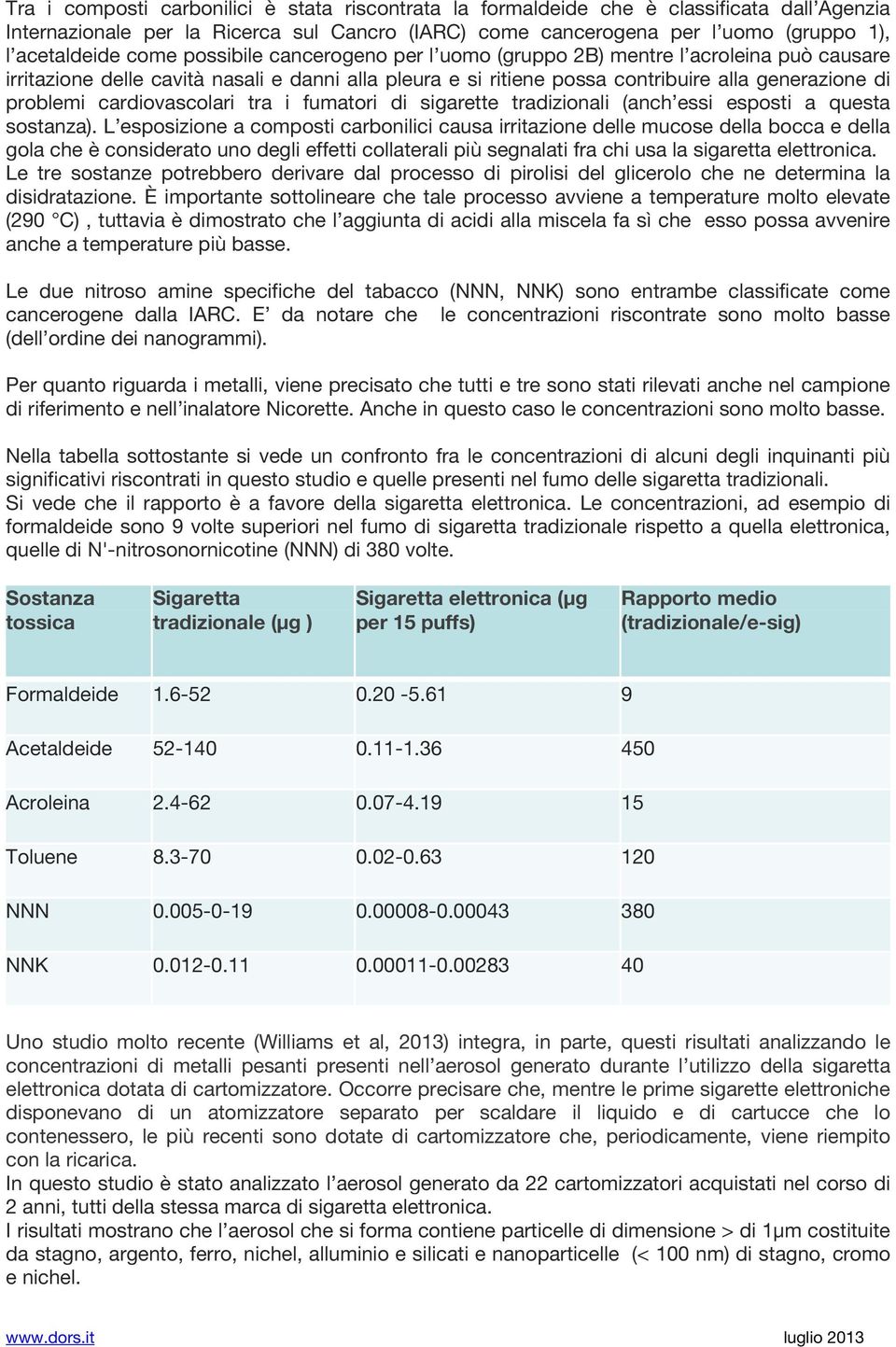 cardiovascolari tra i fumatori di sigarette tradizionali (anch essi esposti a questa sostanza).