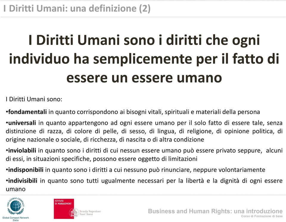 pelle, di sesso, di lingua, di religione, di opinione politica, di origine nazionale o sociale, di ricchezza, di nascita o di altra condizione inviolabili in quanto sono i diritti di cui nessun