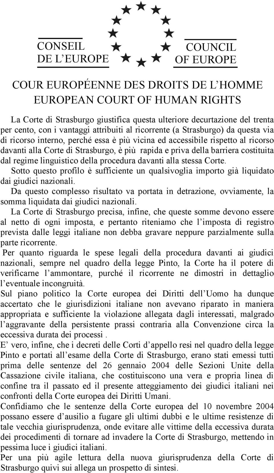 Sotto questo profilo è sufficiente un qualsivoglia importo già liquidato dai giudici nazionali.