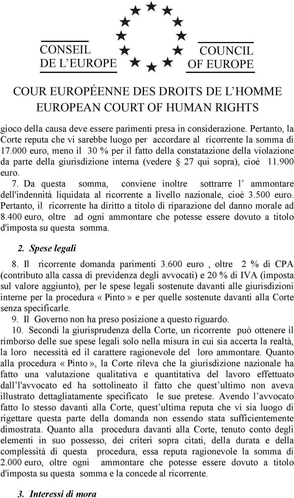 Da questa somma, conviene inoltre sottrarre l ammontare dell'indennità liquidata al ricorrente a livello nazionale, cioè 3.500 euro.