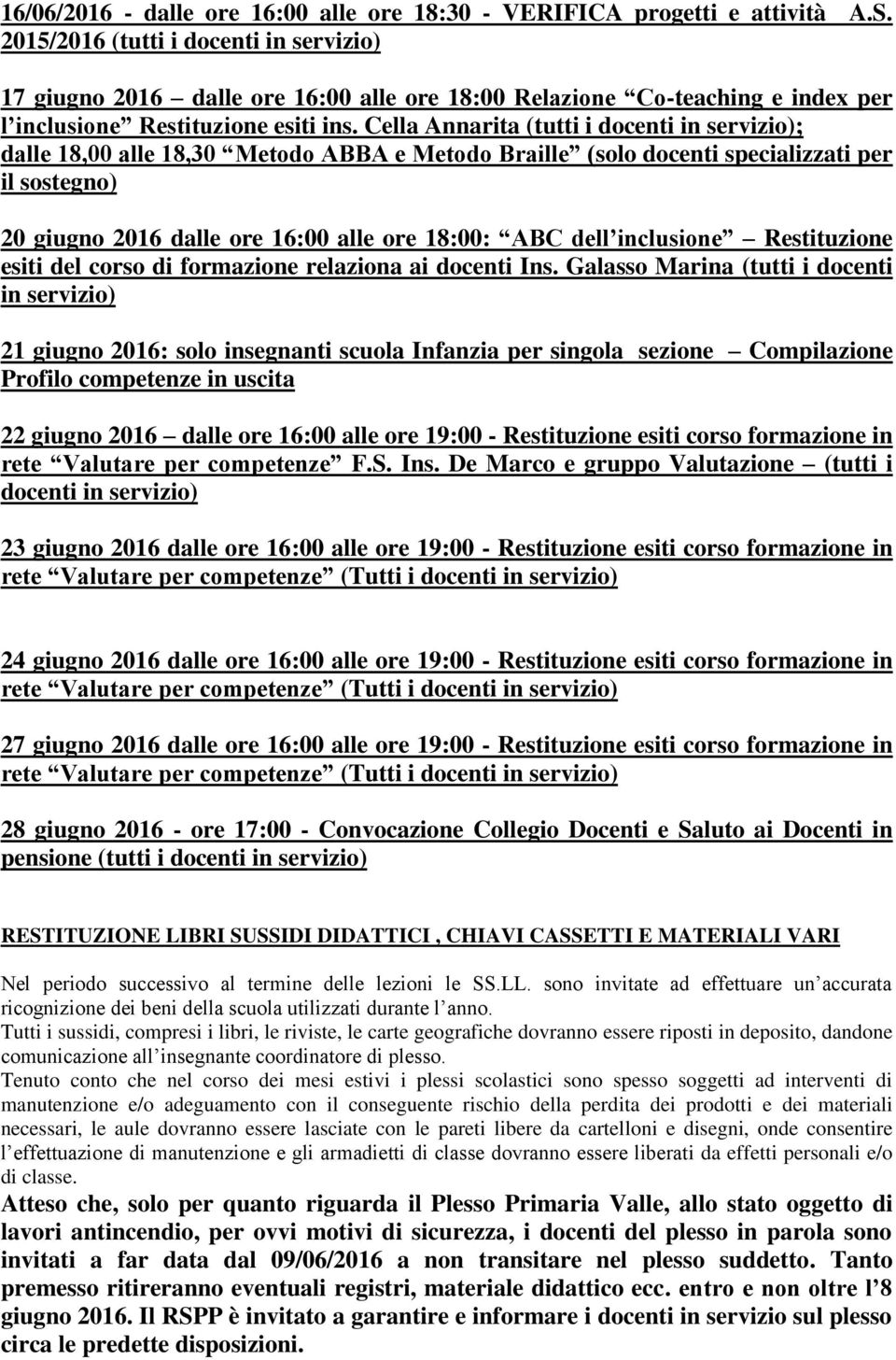 Cella Annarita (tutti i docenti in servizio); dalle 18,00 alle 18,30 Metodo ABBA e Metodo Braille (solo docenti specializzati per il sostegno) 20 giugno 2016 dalle ore 16:00 alle ore 18:00: ABC dell