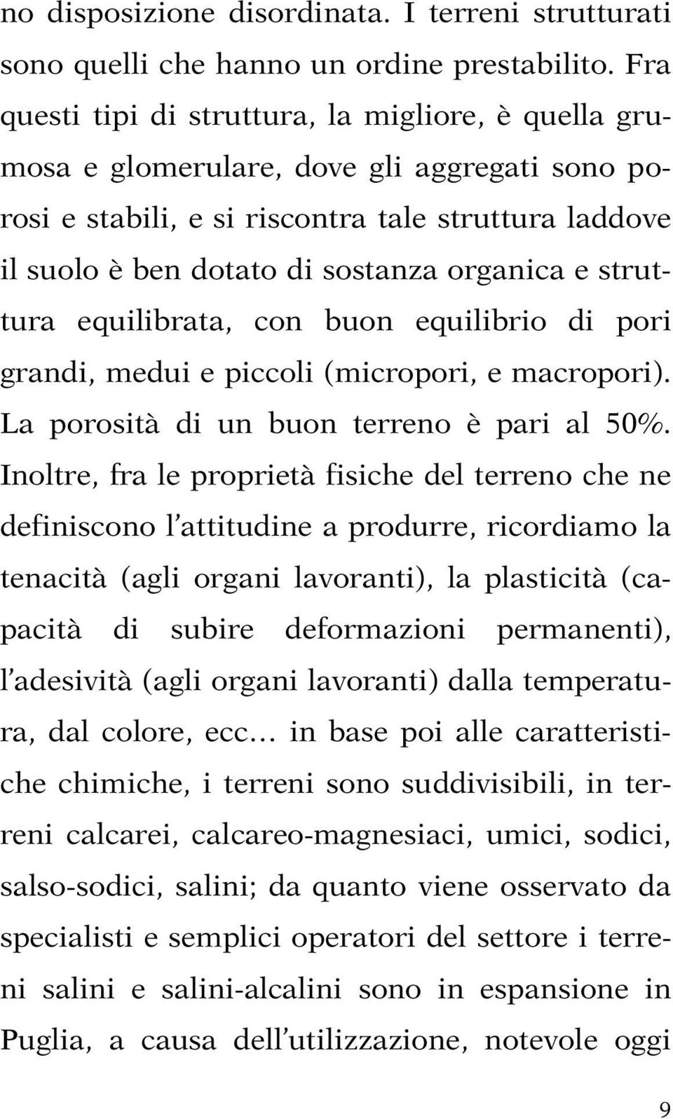 struttura equilibrata, con buon equilibrio di pori grandi, medui e piccoli (micropori, e macropori). La porosità di un buon terreno è pari al 50%.