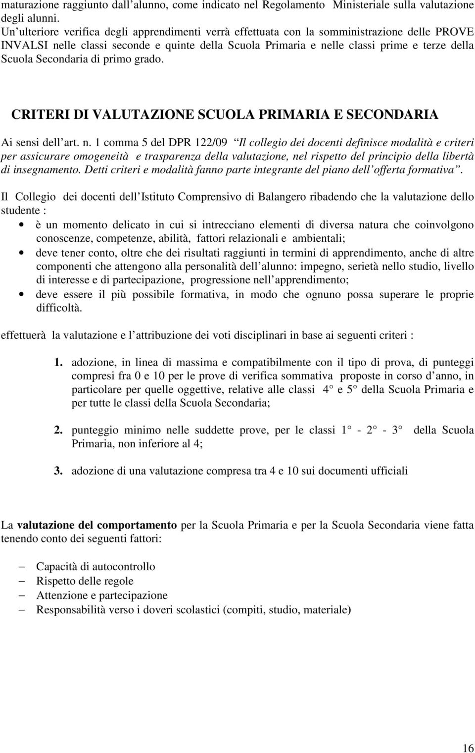 Secondaria di primo grado. CRITERI DI VALUTAZIONE SCUOLA PRIMARIA E SECONDARIA Ai sensi dell art. n.