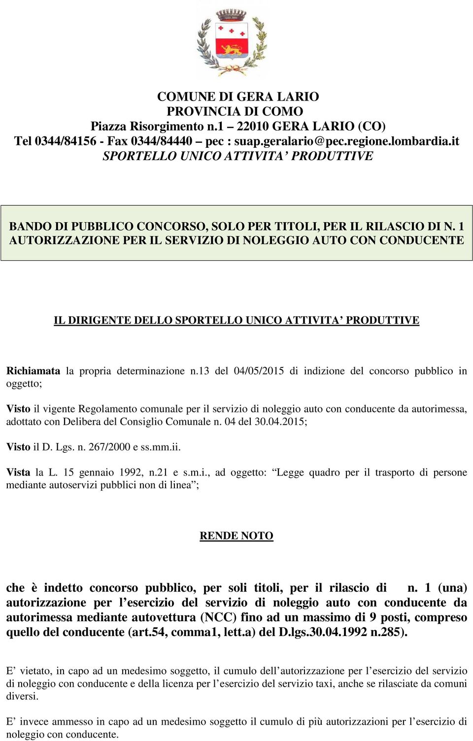 1 AUTORIZZAZIONE PER IL SERVIZIO DI NOLEGGIO AUTO CON CONDUCENTE IL DIRIGENTE DELLO SPORTELLO UNICO ATTIVITA PRODUTTIVE Richiamata la propria determinazione n.