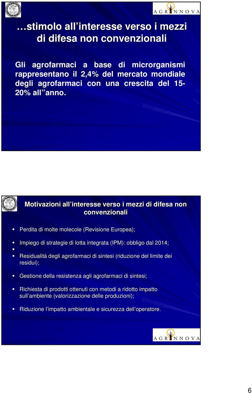 Motivzioni ll interesse verso i mezzi di difes non convenzionli Perdit di molte molecole (Revisione Europe); Impiego di strtegie di lott integrt (IPM): oligo dl 2014;