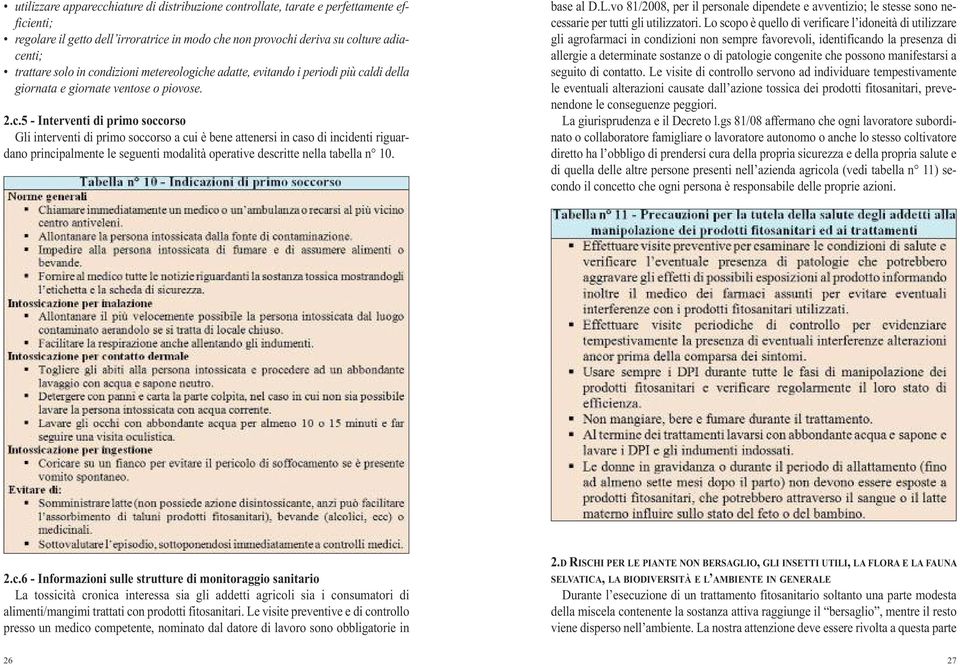 base al D.L.vo 81/2008, per il personale dipendete e avventizio; le stesse sono necessarie per tutti gli utilizzatori.