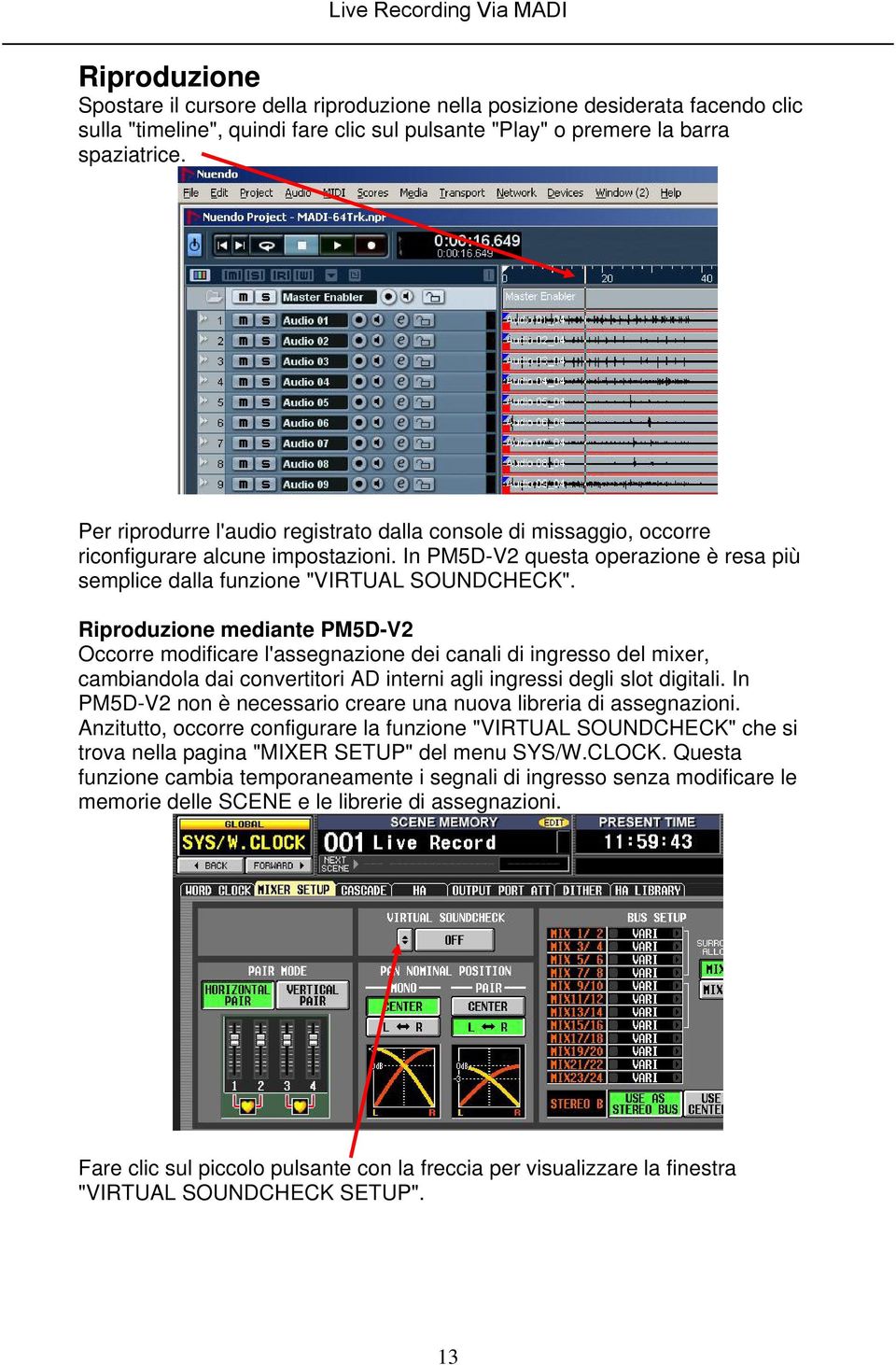 Riproduzione mediante PM5D-V2 Occorre modificare l'assegnazione dei canali di ingresso del mixer, cambiandola dai convertitori AD interni agli ingressi degli slot digitali.