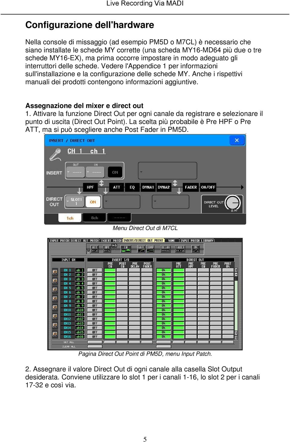 Anche i rispettivi manuali dei prodotti contengono informazioni aggiuntive. Assegnazione del mixer e direct out 1.