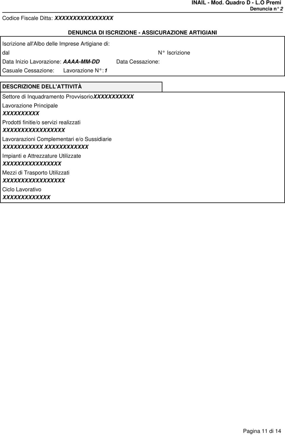 Cessazione: Lavorazione N : 1 Data Cessazione: N Iscrizione DESCRIZIONE DELL'ATTIVITÀ Settore di Inquadramento ProvvisorioXXXXXXXXXXX Lavorazione Principale XXXXXXXXXX