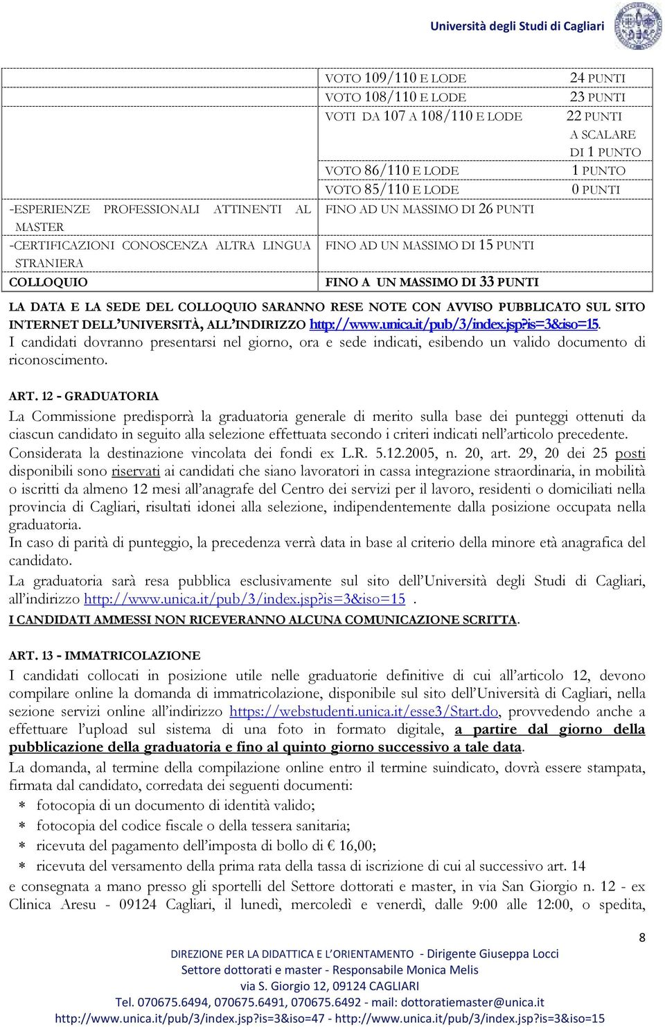 COLLOQUIO SARANNO RESE NOTE CON AVVISO PUBBLICATO SUL SITO INTERNET DELL UNIVERSITÀ, ALL INDIRIZZO http://www.unica.it/pub/3/index.jsp?is=3&iso=15.