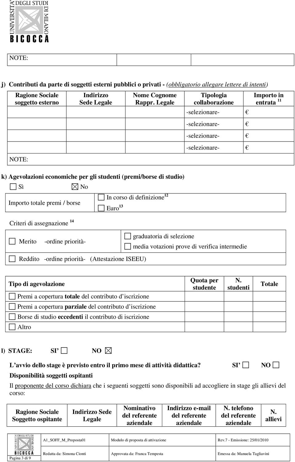 di assegnazione 14 Merito -ordine priorità- graduatoria di selezione media votazioni prove di verifica intermedie Reddito -ordine priorità- (Attestazione ISEEU) Tipo di agevolazione Premi a copertura