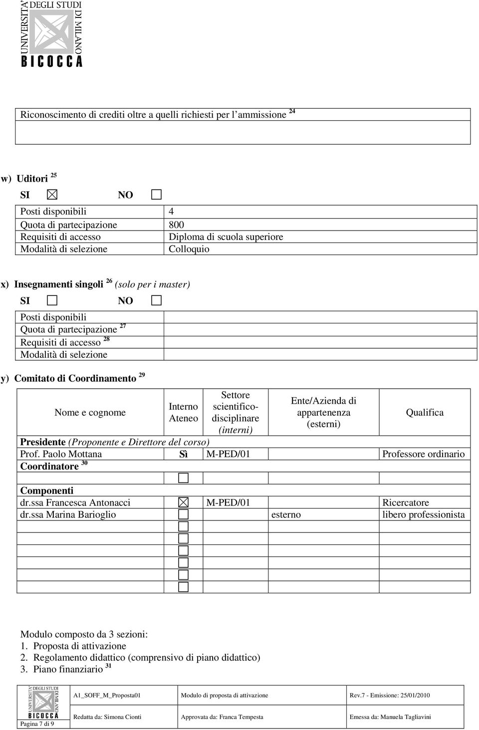 Nome e cognome Interno Ateneo Settore scientificodisciplinare (interni) Ente/Azienda di appartenenza (esterni) Qualifica Presidente (Proponente e Direttore del corso) Prof.