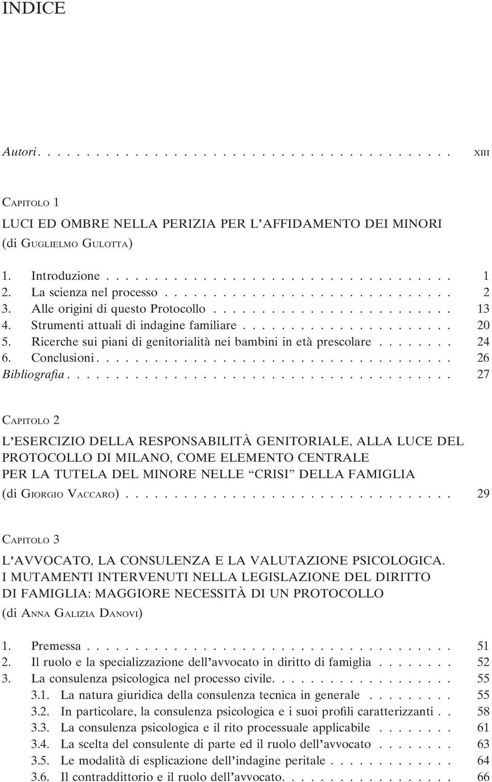 Ricerche sui piani di genitorialità nei bambini in età prescolare........ 24 6. Conclusioni..................................... 26 Bibliografia.